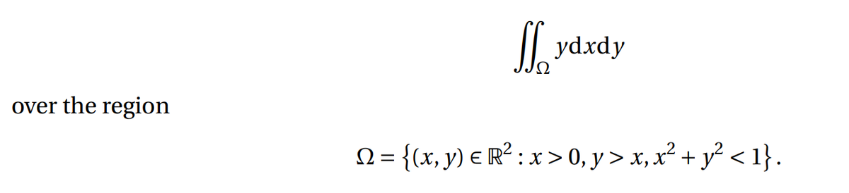 I| ydxdy
over the region
N = {(x, y) € R² : x > 0, y > x, x² + y² <1}.
%3D
