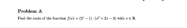 Find the roots of the function f(r) = (2" – 1) - (7 +2r – 3) with z ER.
%3D
