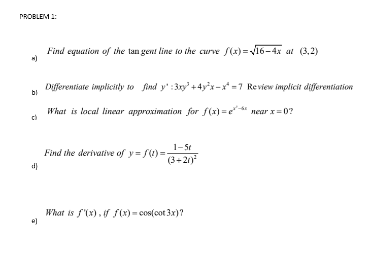 Find equation of the tan gent line to the curve f(x) = /16–4x at (3,2)
a)
