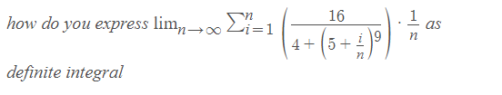 16
|how do you express limn→0
0 Li=1
- (5+ £)9/
as
п
definite integral
