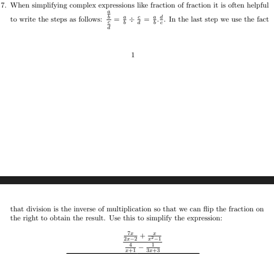7. When simplifying complex expressions like fraction of fraction it is often helpful
to write the steps as follows:
= 1.4. In the last step we use the fact
1.
that division is the inverse of multiplication so that we can flip the fraction on
the right to obtain the result. Use this to simplify the expression:
3r+3

