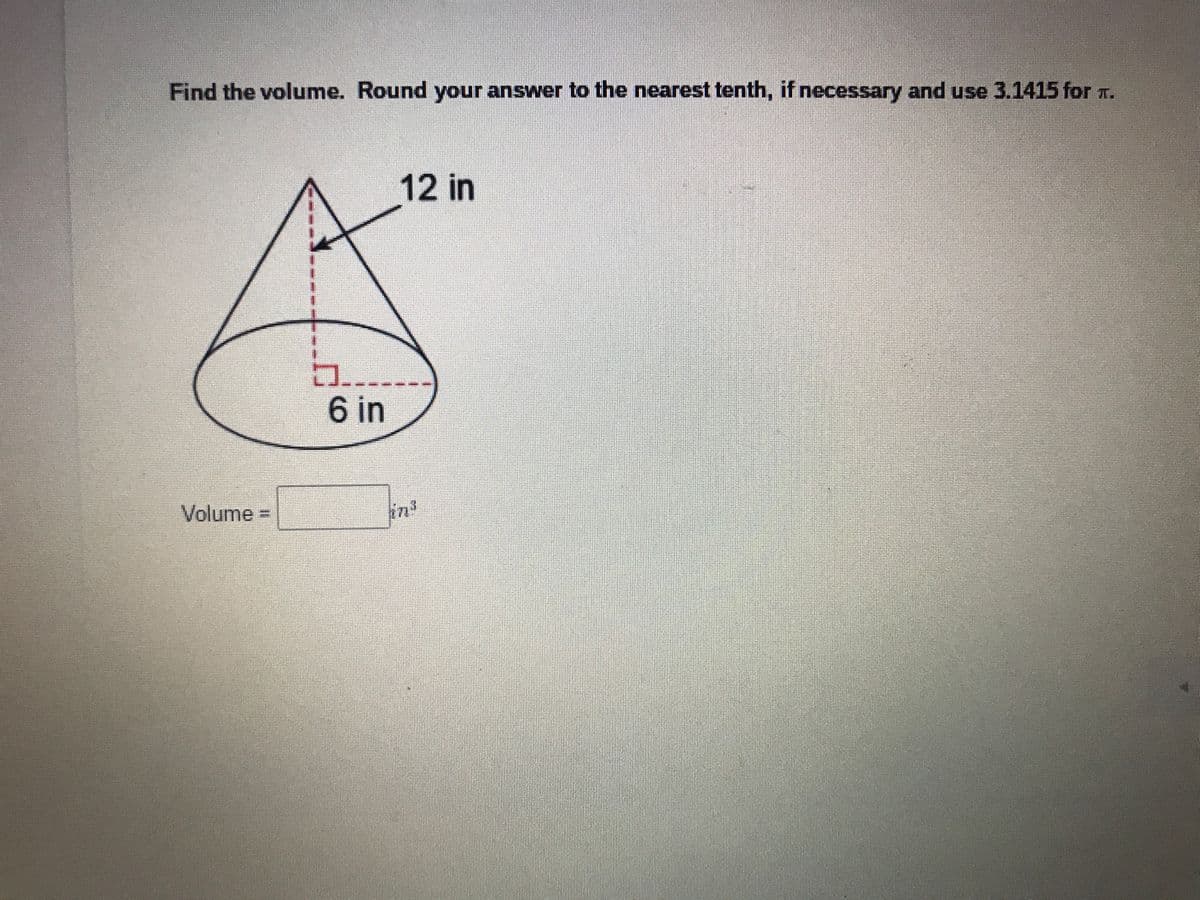 Find the volume. Round your answer to the nearest tenth, if necessary and use 3.1415 for T.
12 in
6 in
Volume D
