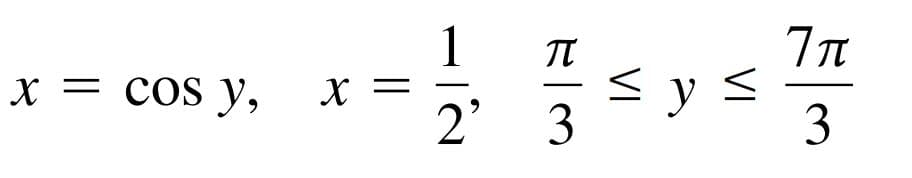 1
X = cos y,
< y <
2' 3
3
VI
VI
||
