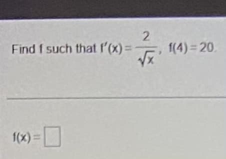 Find f such that f'(x)=
1(4) 20.
1(x) =
