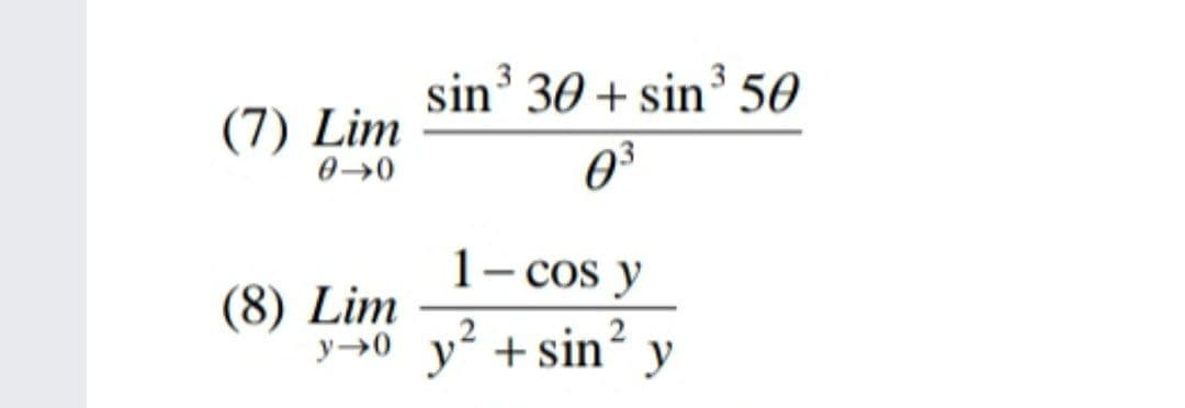 sin' 30 + sin³ 50
(7) Lim
1- cos y
(8) Lim
y→0 y +sin´ y
,2
