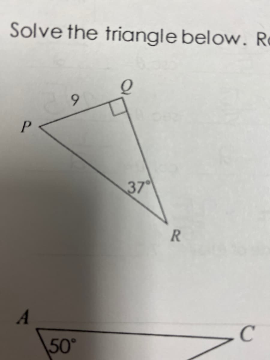 Solve the triangle below. Re
6.
37
R
A
50°
