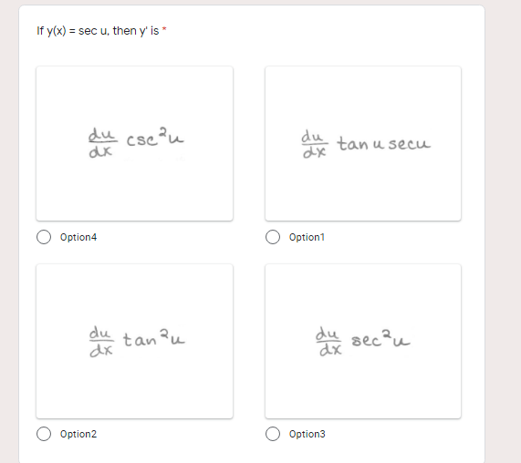 If y(x) = sec u, then y' is *
du cse?u
du
tan u secu
Option4
Option1
du tan?u
dx
du
dx
sec?u
Option2
Option3
