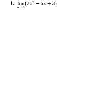 1. lim(2x? – 5x + 3)
x-3
