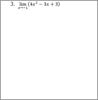 3. lim (4x2 – 3x + 3)
x--1
