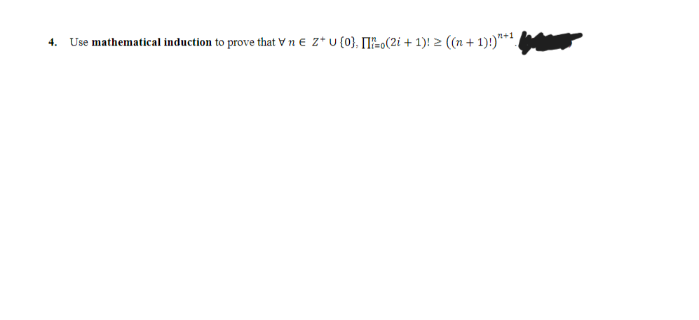 4.
Use mathematical induction to prove that Vn e Z+ U {0}, [Io(2i + 1)! 2 ((n + 1)!)“**.
