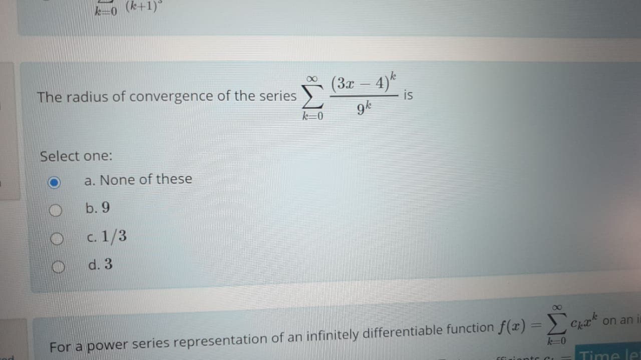 (3x – 4)*
is
-
The radius of convergence of the series
9k
k=0
