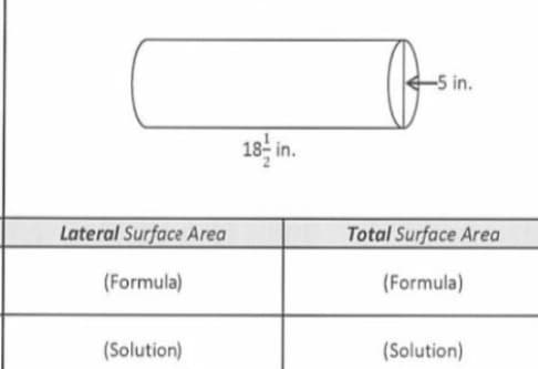 -5 in.
18- in.
Lateral Surface Area
Total Surface Area
(Formula)
(Formula)
(Solution)
(Solution)
