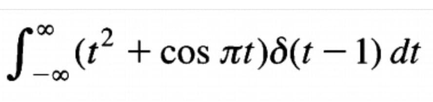 (t“ + cos
+ cos πt)δ(t -1) dt
8
8.
