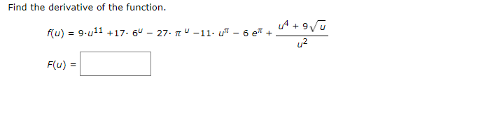 Find the derivative of the function.
u4 + 9Vu
f(u)
9.u11 +17. 6" – 27. nu -11. uT - 6 eT +
u2
F(u) =
