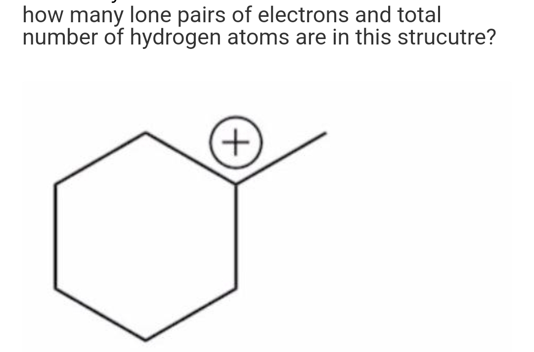 how many lone pairs of electrons and total
number of hydrogen atoms are in this strucutre?
+