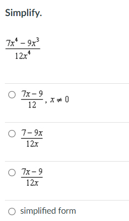 Simplify.
7x* - 9x
12x*
O 7x-9
12
O 7-9x
12x
O 7x-9
12x
O simplified form
