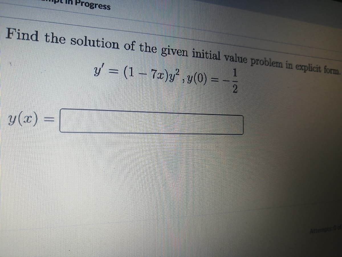 Progress
Find the solution of the given initial value problem in explicit form.
y = (1– 72)y, v(0)
y(x)
Attempts: 0 of
21
