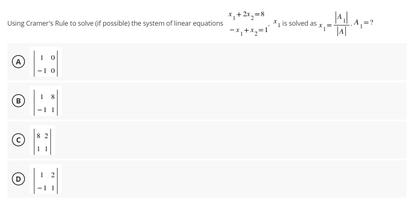 Using Cramer's Rule to solve (if possible) the system of linear equations
A
H
ⒸA
(D
*, is solved as x, -4,-?