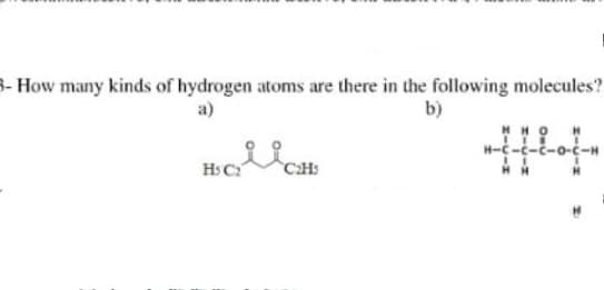 3- How many kinds of hydrogen atoms are there in the following molecules?
a)
b)
H-C-c-č-o-C-H
HsC

