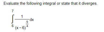Evaluate the following integral or state that it diverges.
7
1
dp-
(x- 6)
