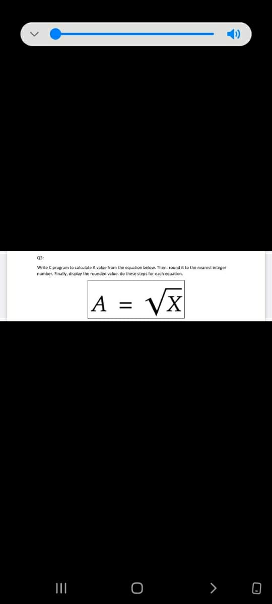 1)
Q3:
Write C program to calculate A value from the equation below. Then, round it to the nearest integer
number. Finally, display the rounded value. do these steps for each equation.
A
VX
