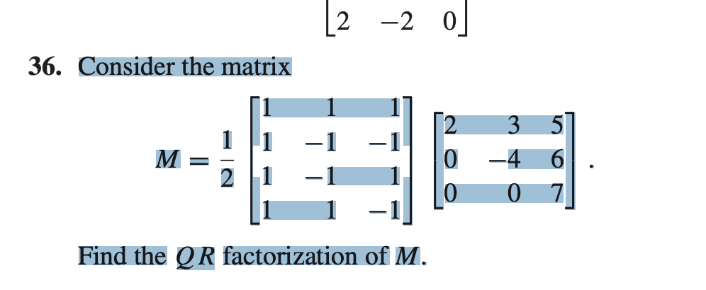 2 -2 0
36. Consider the matrix
M
-4
Find the QR factorization of M.
