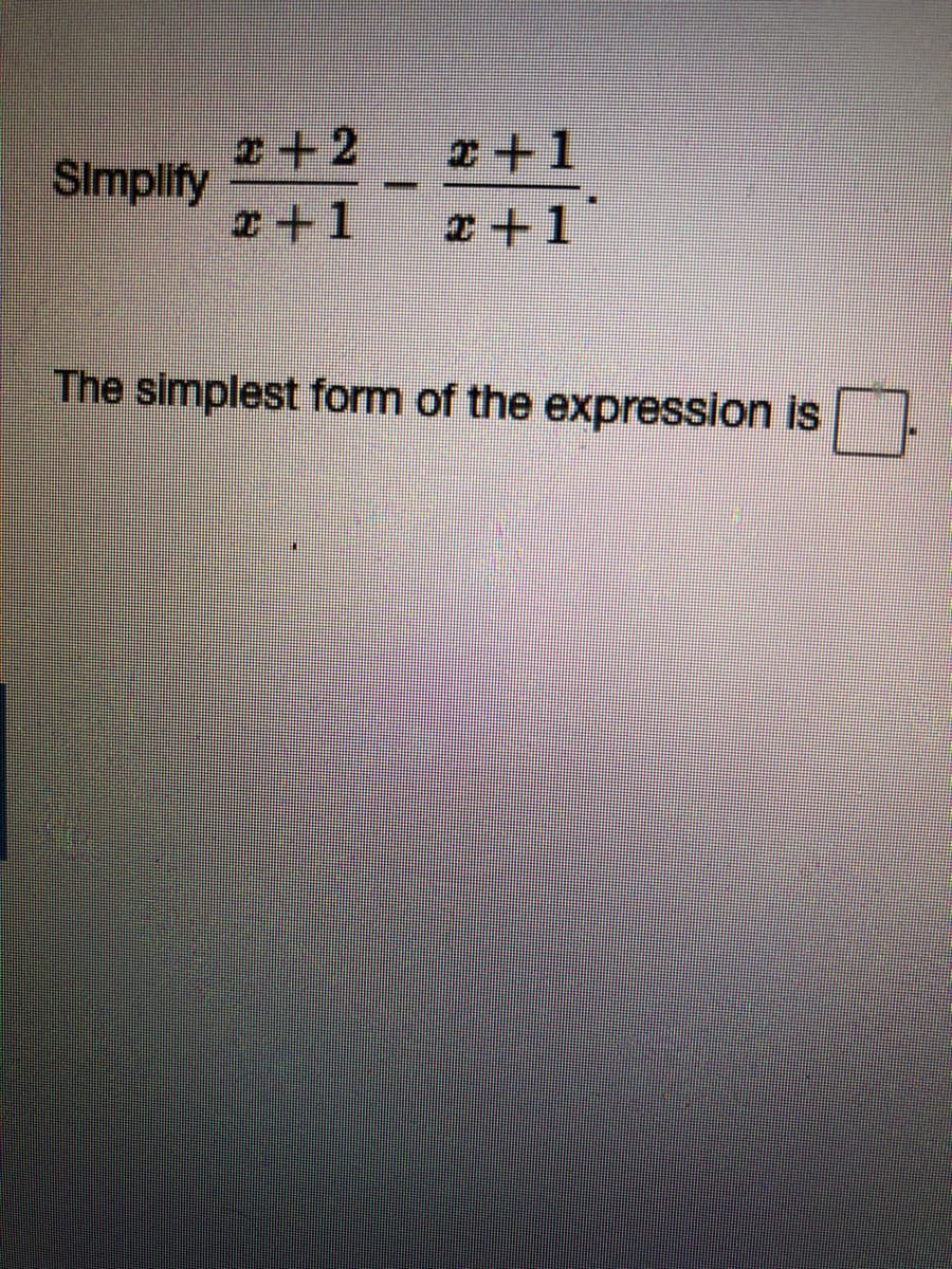 2+2
Simplify
2+1
2+1
x +1
The simplest form of the expression is
