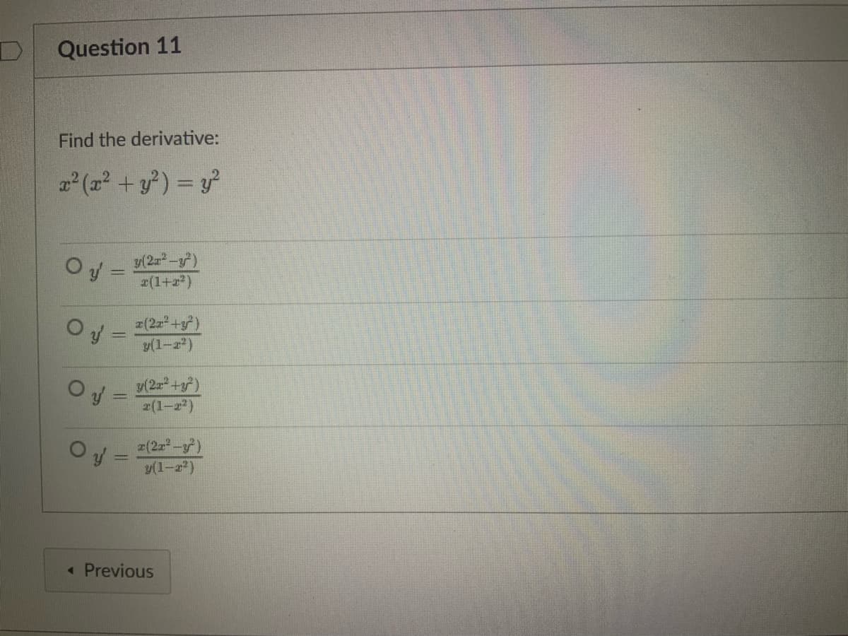 Question 11
Find the derivative:
2 (2 +y) = y
%3D
Oy =
2(1+2*)
z(2z+)
y(1-z)
z(1-2)
O = 2(2=-)
४(1-2)
%3D
« Previous
