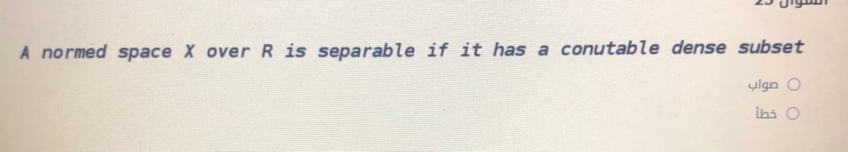 A normed space X overR is separable if it has a conutable dense subset
ylgn O
İhi O
