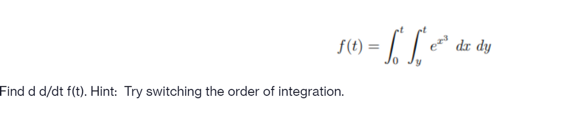 ⒤빨⒤
f(t):
dx dy
ẩjẩjd/dt f(t). Hẩiẩjẩrj switching the order of integration.
