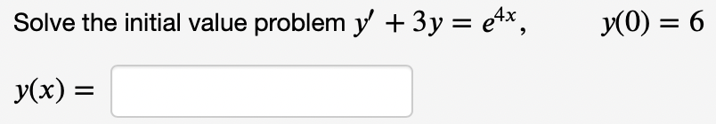 Solve the initial value problem y' + 3y = e4x,
y(0) = 6
y(x) =
