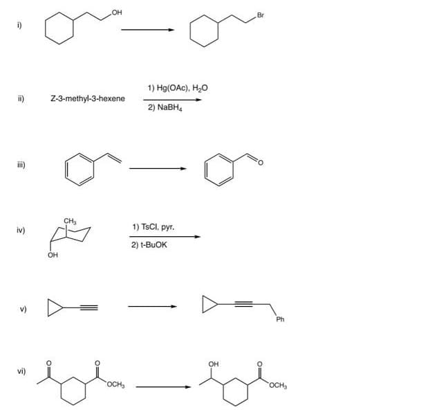 OH
Br
i)
1) Hg(OAc), H20
ii)
Z-3-methyl-3-hexene
2) NaBH,
ii)
CH
1) TSCI, pyr.
iv)
2) t-BUOK
OH
Ph
он
vi)
OCH,
OCH3
O
