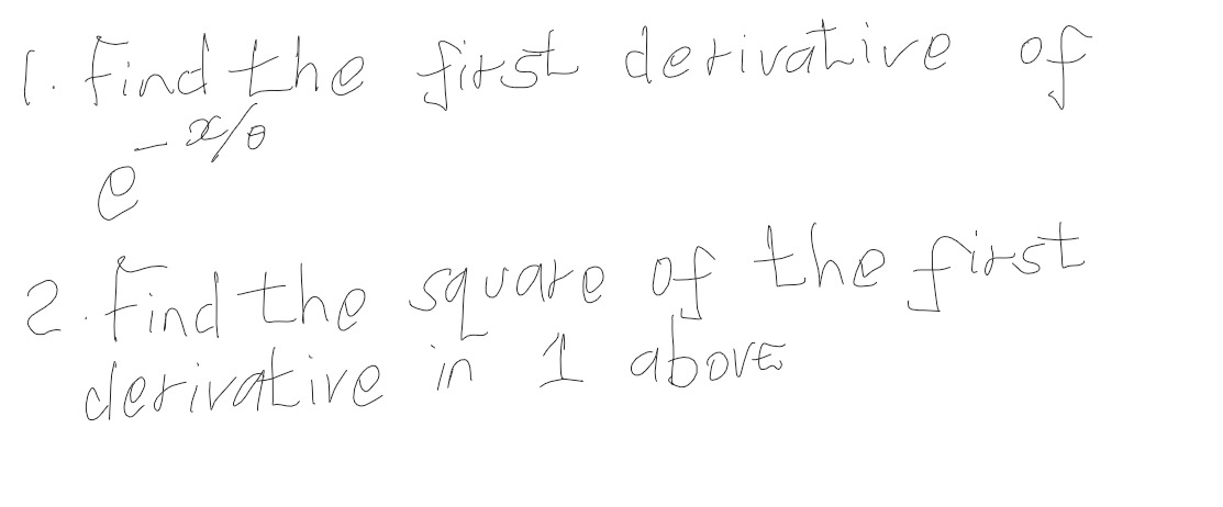 (. find the first derivative of
2 find the squore of the fuct
cderivative in 1 above
