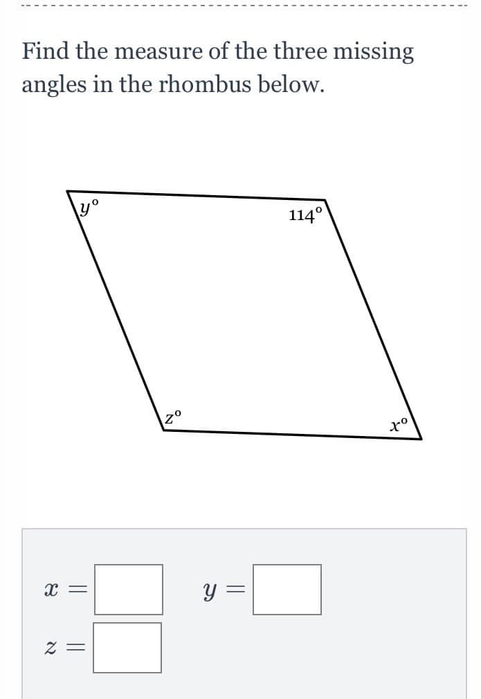 Find the measure of the three missing
angles in the rhombus below.
yo
114°
20
to
y =
= Z
||
