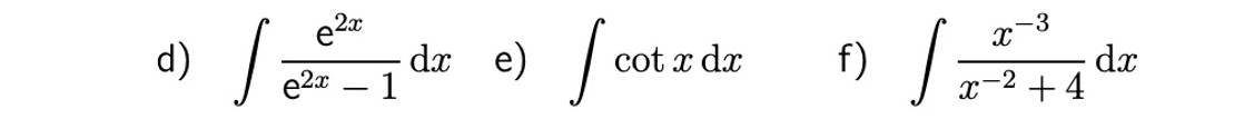 e2a
da e)
-3
d)
f)
dx
x-2 + 4
cot x dx
e2x – 1
