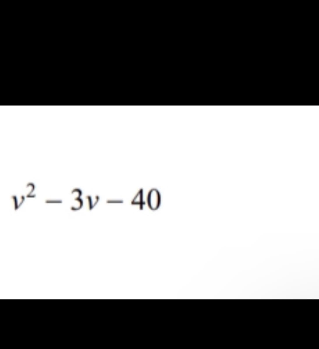 v² – 3v – 40
