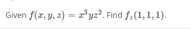 Given f(x, y, z) = x³yz?. Find f:(1,1,1).
