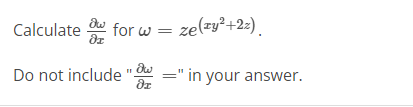 Calculate
for w = ze(zy²+2:).
Do not include
=" in your answer.
