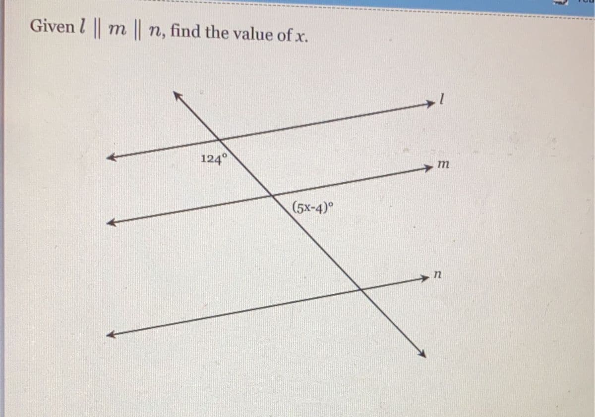 Given || m || n, find the value of x.
124°
(5x-4)°
I
E
n