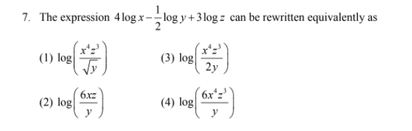 7. The expression 4 log x-- log y +3 log z can be rewritten equivalently as
(1) log
(3) log
2y
6xz
(2) log|
6xʻz³
(4) log
