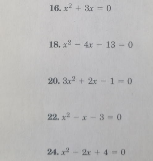 16. x2 + 3x= 0
18. x2 - 4x - 13 = 0
20. 3x2 + 2x -1 = 0
22. x2- x-3 = 0
24. x2-2x + 4 0
