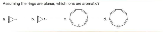 Assuming the rings are planar, which ions are aromatic?
a. D.
b. D:-
d.
