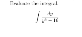 Evaluate the integral.
dy
yt – 16
