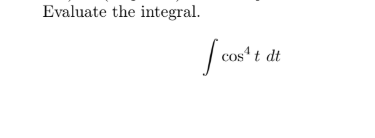 Evaluate the integral.
cost dt
