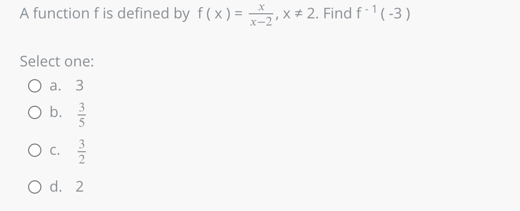 A function f is defined by f(x)=2x * 2. Find f-¹1 (-3)
Select one:
a. 3
O b.
C.
N/w c/w w
O d. 2