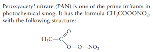Peroxyacetył nitrate (PAN) is one of the prime irritants in
photochemical smog. It has the formula CH;COOONO,
with the following structure:
H;C-C
0-0-NO,
