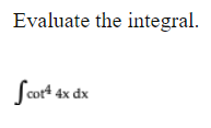 Evaluate the integral.
Scort 4x dx
