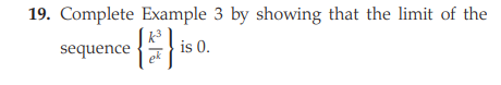 19. Complete Example 3 by showing that the limit of the
sequence
is 0.
