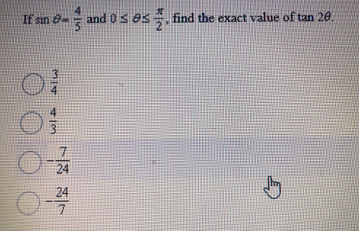 and 0 s es
find the exact value of tan 20.
2
If sin e=
7.
24
24
45
314 41on
