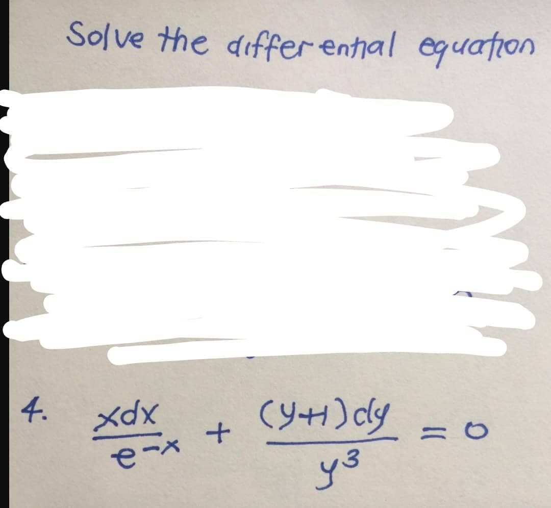 Solve the differential equation
4XdX
e-x
+
(Y+) dy
y³